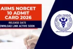 AIIMS NORCET 10 Admit Card 2026