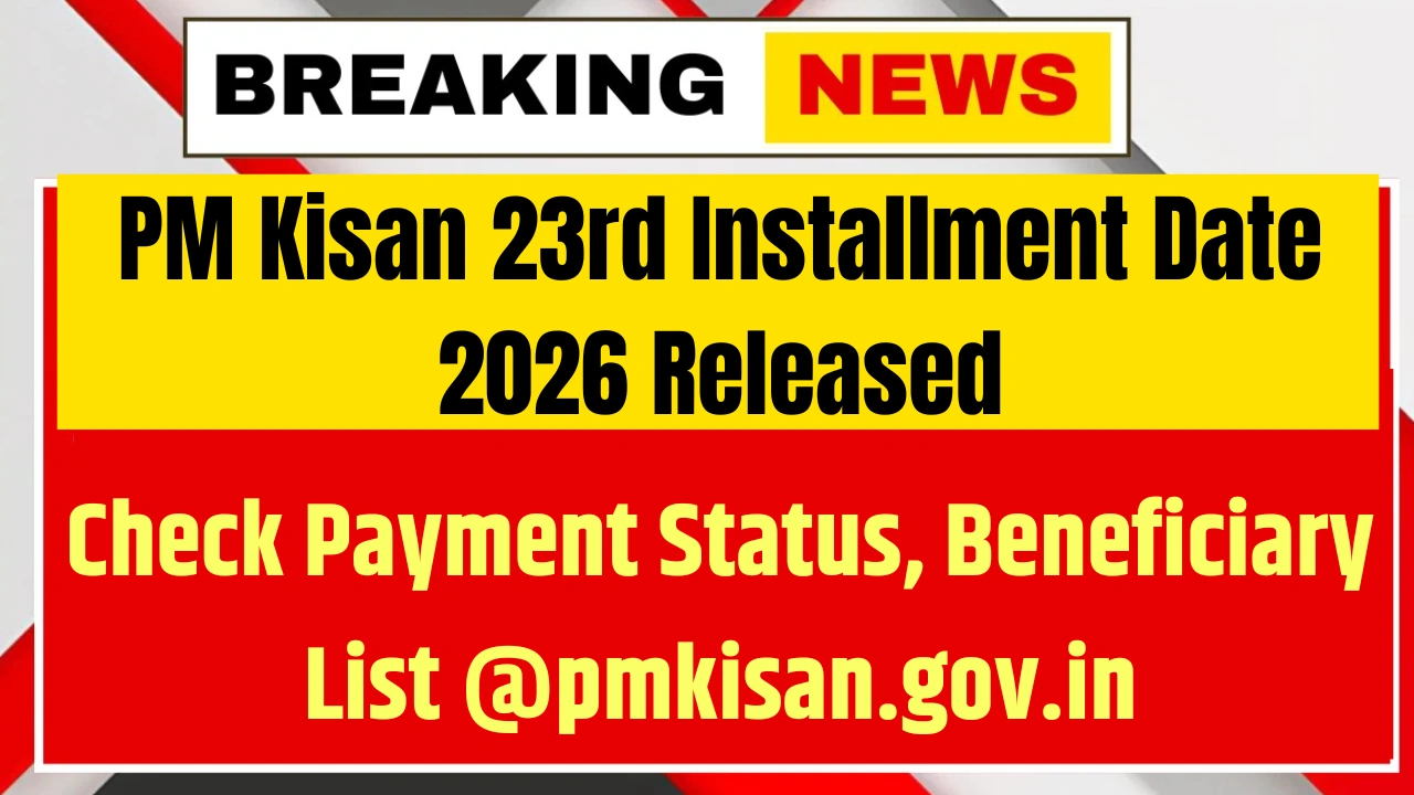 PM Kisan 23rd Installment Date 2026 Released
